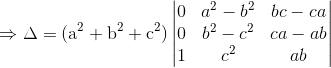 \mathrm{\Rightarrow \Delta = (a^2 + b^2 + c^2) \begin{vmatrix}0 & a^2-b^2 & bc - ca \\ 0 & b^2-c^2 & ca - ab \\1 & c^2 & ab \end{vmatrix}}