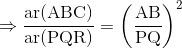 \mathrm{\Rightarrow \frac{ar(ABC)}{ar(PQR)} =\left ( \frac{AB}{PQ} \right )^2 }