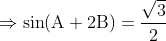 \mathrm{\Rightarrow \sin (A + 2B)=\frac{\sqrt{3}}{2}}