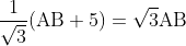 \mathrm{\frac{1}{\sqrt3}(AB + 5)= \sqrt3AB}
