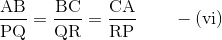 \mathrm{\frac{AB}{PQ} = \frac{BC}{QR} = \frac{CA}{RP} \qquad -(vi)}