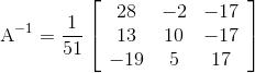\mathrm{A}^{-1}=\frac{1}{51}\left[\begin{array}{ccc} 28 & -2 & -17 \\ 13 & 10 & -17 \\ -19 & 5 & 17 \end{array}\right]