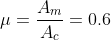\mu =\frac{A_{m}}{A_{c}}=0.6
