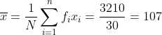\overline{x} = \frac{1}{N}\sum_{i=1}^{n}f_ix_i = \frac{3210}{30} = 107