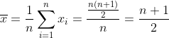 \overline{x} = \frac{1}{n}\sum_{i=1}^{n}x_i = \frac{\frac{n(n+1)}{2}}{n} = \frac{n+1}{2}