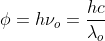 \phi = h\nu_o = \frac{hc}{\lambda_o}
