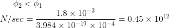 \phi_2 < \phi _1 \\ N /sec = \frac{1.8\times 10^{-3}}{3.984\times 10^{-19}\times 10^{-4}}= 0.45 \times 10^{12}