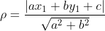 \rho =\frac{\left | ax_{1}+by_{1}+c\right |}{\sqrt{a^{2}+b^{2}}}