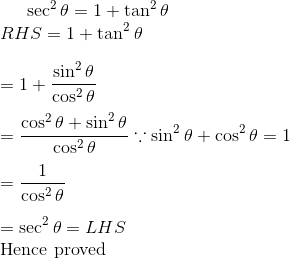 \sec^2 \theta = 1 + \tan^2 \theta \\ RHS = 1 + \tan^2 \theta \\\\ = 1 + \frac{\sin^2 \theta }{\cos ^2 \theta } \\\\ = \frac{\cos^2 \theta + \sin^2 \theta }{\cos^2 \theta } \because \sin^2 \theta + \cos^2 \theta =1 \\\\ = \frac{1}{\cos ^2 \theta } \\\\ = \sec^2 \theta = LHS \\ $ Hence proved