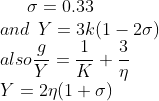 \sigma = 0.33 \\and \: \: Y = 3k (1-2\sigma )\\also \frac{g}{Y}= \frac{1}{K}+\frac{3}{\eta }\\ Y = 2 \eta (1+ \sigma )