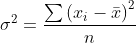 \sigma ^{2} = \frac{\sum \left ( x_{i} - \bar{x}\right )^{2}}{n}