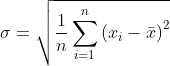 \sigma=\sqrt{\frac{1}{n} \sum_{i=1}^{n}\left(x_{i}-\bar{x}\right)^{2}}