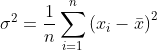 \sigma^{2}=\frac{1}{n} \sum_{i=1}^{n}\left(x_{i}-\bar{x}\right)^{2}