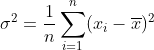 \sigma^2 = \frac{1}{N}\sum_{i=1}^{n}(x_i - \overline{x})^2