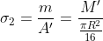 \sigma_{2}=\frac{m}{A'}=\frac{M'}{\frac{\pi R^{2}}{16}}