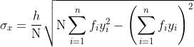 \sigma_{x}=\frac{h}{\mathrm{N}} \sqrt{\mathrm{N} \sum_{i=1}^{n} f_{i} y_{i}^{2}-\left(\sum_{i=1}^{n} f_{i} y_{i}\right)^{2}}