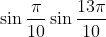 \sin \frac{ \pi }{10}\sin \frac{13 \pi }{10}