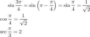 \sin \frac{3\pi}{4} = \sin\left ( \pi-\frac{\pi}{4} \right ) = \sin \frac{\pi}{4}= \frac{1}{\sqrt{2}}\\ \\ \cos \frac{\pi}{4} = \frac{1}{\sqrt{2}}\\ \\ \sec\frac{\pi}{3}= 2