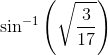 \sin ^{-1}\left ( \sqrt{\frac{3}{17}} \right )