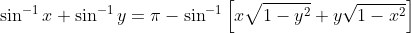 \sin ^{-1}x + \sin ^{-1}y=\pi - \sin ^{-1}\left [ x\sqrt{1-y^{2}}+ y \sqrt{1-x^{2}} \right ]
