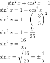 \sin ^{2 }x+ \cos ^{2}x = 1\\ \sin ^{2 }x = 1 - \cos ^{2}x\\ \sin ^{2 }x = 1 -\left ( -\frac{3}{5} \right )^{2}\\ \sin ^{2 }x = 1 - \frac {9}{25}\\ \sin ^{2 }x = \frac{16}{25}\\ \sin x = \sqrt {\frac{16}{25}} = \pm \frac{4}{5}