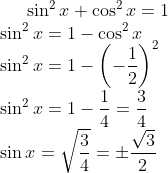 \sin ^{2}x +\cos^{2}x = 1 \\ \sin^{2}x = 1 - \cos^{2}x\\ \sin^{2}x = 1 -\left ( -\frac{1}{2} \right )^{2}\\ \sin^{2}x = 1 - \frac{1}{4} = \frac{3}{4}\\ \sin x = \sqrt{\frac{3}{4}} = \pm \frac{\sqrt{3}}{2}