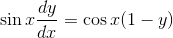 \sin x \frac{dy}{dx} = \cos x (1-y)