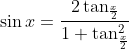 \sin x=\frac{2\tan _{\frac{x}{2}}}{1+\tan _{\frac{x}{2}}^{2}}