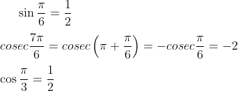 \sin\frac{\pi}{6} = \frac {1}{2}\\ \\ cosec\frac{7\pi}{6} = cosec\left ( \pi + \frac{\pi}{6} \right ) = -cosec \frac{\pi}{6}=-2\\ \\ \cos \frac{\pi}{3} = \frac{1}{2}