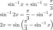 \sin^{-1}x+\sin^{-1}=\frac{\pi}{3}\\ \sin^{-1}2x = \frac{\pi}{3}-\sin^{-1}x\\ 2x= \sin \left ( \frac{\pi}{3}-\sin^{-1}x \right )
