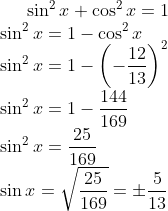 \sin^{2}x + \cos^{2}x = 1\\ \sin^{2}x = 1 - \cos^{2}x\\ \sin^{2}x = 1 - \left ( -\frac{12}{13} \right )^{2}\\ \sin^{2}x = 1 - \frac{144}{169}\\ \sin^{2}x = \frac {25}{169}\\ \sin x = \sqrt {\frac{25}{169}} = \pm \frac{5}{13}