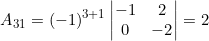\small A_{31} = (-1)^{3+1} \begin{vmatrix} -1 &2 \\ 0& -2 \end{vmatrix} = 2