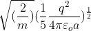 \sqrt{(\frac{2}{m})}(\frac{1}{5}\frac{q^{2}}{4\pi\varepsilon _oa})^{\frac{1}{2}}