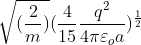 \sqrt{(\frac{2}{m})}(\frac{4}{15}\frac{q^{2}}{4\pi\varepsilon _oa})^{\frac{1}{2}}
