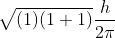 \sqrt{(1)(1+1)} \frac{h}{2\pi }