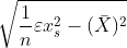 \sqrt{\frac{1}{n}\varepsilon x^{2}_{s}-(\bar{X})^{2}}