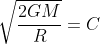 \sqrt{\frac{2GM}{R}}= C