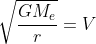 \sqrt{\frac{GM_{e}}{r}} = V