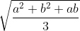 \sqrt{\frac{a^{2}+b^{2}+ab}{3}}