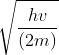 \sqrt{\frac{hv}{(2m)}}