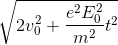 \sqrt{2 v_{0}^{2}+\frac{e^{2} E_{0}^{2}}{m^{2}} t^{2}}$