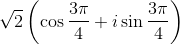 \sqrt{2}\left ( \cos \frac{3\pi }{4} +i\sin \frac{3\pi }{4}\right )