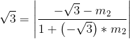 \sqrt{3}=\left | \frac{-\sqrt{3}-m_{2}}{1+\left ( -\sqrt{3} \right )*m_{2}} \right |