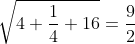 \sqrt{4+\frac{1}{4}+16}=\frac{9}{2}