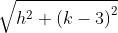 \sqrt{h^{2}+\left ( k-3 \right )^{2}}
