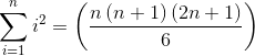 \sum _{i=1}^{n}i^{2}= \left( \frac{n \left( n+1 \right) \left( 2n+1 \right) }{6} \right) \\\\