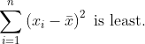 \sum^{n}_{i=1}\left ( x_i-\bar x \right )^2\;\text{is least.}