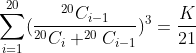 \sum_{i=1}^{20} (\frac{^{20}C_{i-1}}{^{20}C_{i} +^{20}C_{i-1}} )^{3} = \frac{K}{21}
