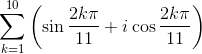 \sum_{k=1}^{10}\left ( \sin \frac{2k\pi }{11}+i\cos \frac{2k\pi }{11} \right )