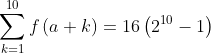 \sum_{k=1}^{10}f\left ( a+k \right )=16\left ( 2^{10}-1 \right )